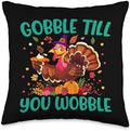 Gobble Till You Wobble Funny Turkey Fall Thanksgiving Graphi Throw Pillow by Unknown