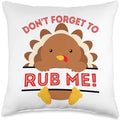 Don't Forget to rub me Funny Thanksgiving sarcatic Turkey Throw Pillow by Unknown