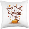 Thick Thighs & Pumpkin Pie Thanksgiving 2024 Throw Pillow by Unknown