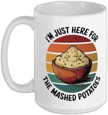 I'm Just Here For The Mashed Potatoes Ceramic Mug, White, 15oz by Unknown