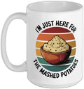 I'm Just Here For The Mashed Potatoes Ceramic Mug, White, 15oz by Unknown