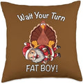 Wait Your Turn Fat Boy! Funny Thanksgiving, Christmas, Throw Pillow by Unknown