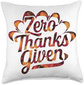 Funny Sarcastic Thanksgiving Quote Zero Thanks Given Throw Pillow by Unknown