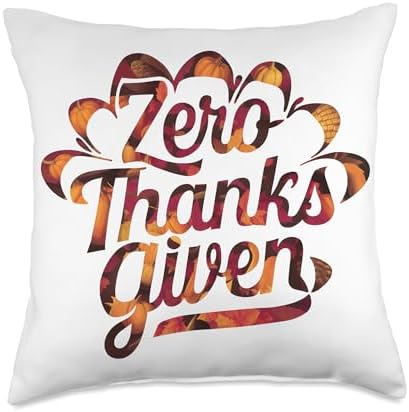 Funny Sarcastic Thanksgiving Quote Zero Thanks Given Throw Pillow by Unknown