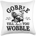 Gobble Till You Wobble, Funny Thanksgiving For Men Women Throw Pillow by HadleyDesigns