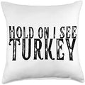 Hold On I See Turkey Thanksgiving Turkey Lover Throw Pillow by Unknown