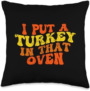 I Put a Turkey in That Oven Funny Thanksgiving Throw Pillow by Unknown