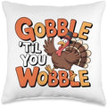 Gobble Till You Wobble Funny Turkey Holiday Thanksgiving Day Throw Pillow by Unknown