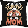My Favorite Turkeys Call Me Mom Thanksgiving Throw Pillow by Unknown