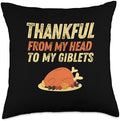 Funny Thanksgiving Dinner Thankful Head To My Giblets Joke Throw Pillow by Unknown