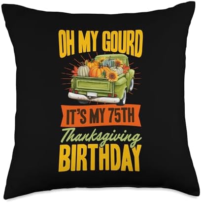 Oh My Gourd It's My 75th Thanksgiving Birthday Autumn Truck Throw Pillow by Unknown