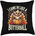 I Came In Like A Butterball Turkey Autumn Thanksgiving Throw Pillow by Unknown