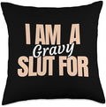 I am a Slut for Gravy Funny Thanksgiving Adult Humor Throw Pillow by Unknown