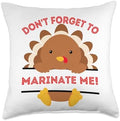 Don't Forget to marinate me Fun Thanksgiving sarcatic Turkey Throw Pillow by Unknown