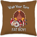 Wait Your Turn Fat Boy! Funny Thanksgiving, Christmas, Throw Pillow by Unknown