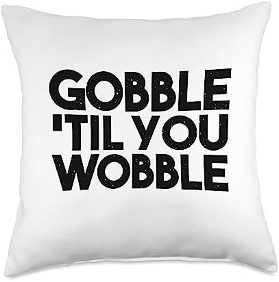 Thanksgiving Funny - Gobble Til You Wobble Throw Pillow by Unknown