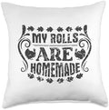 My Rolls Are Homemade Funny Thanksgiving Throw Pillow by Unknown
