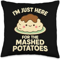 I'm Just Here for The Mashed Potatoes, Funny Thanksgiving Throw Pillow by Unknown