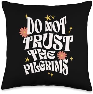 Do Not Trust the Pilgrims Funny Anti-Thanksgiving Throw Pillow by Unknown