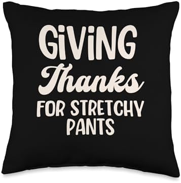 Giving Thanks for Stretchy Pants Thanksgiving Humor Tee Throw Pillow by Unknown
