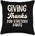 Giving Thanks for Stretchy Pants Thanksgiving Humor Tee Throw Pillow by Unknown