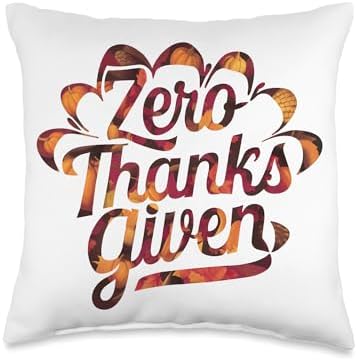 Funny Sarcastic Thanksgiving Quote Zero Thanks Given Throw Pillow by Unknown