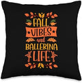 Fall Vibes And Ballerina Life Thanksgiving Autumn Leaves Throw Pillow by Unknown