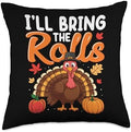 I'll Bring The Rolls Thanksgiving Turkey Humor Funny Throw Pillow by Unknown