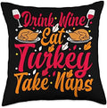 Thanksgiving Drink Wine Eat Turkey Take Naps Throw Pillow by Unknown