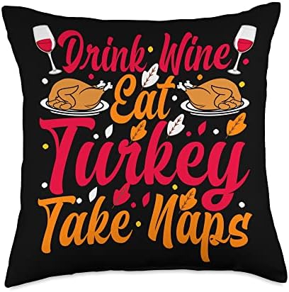 Thanksgiving Drink Wine Eat Turkey Take Naps Throw Pillow by Unknown
