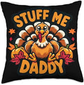 Funny Thanksgiving Turkey Stuff Me Daddy Adult Humor Women Throw Pillow by Unknown