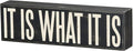 Primitives by Kathy 22343 Box Sign, 10.5" x 3", It Is What It Is