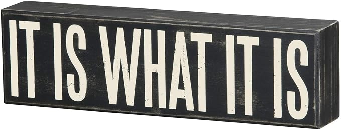 Primitives by Kathy 22343 Box Sign, 10.5" x 3", It Is What It Is
