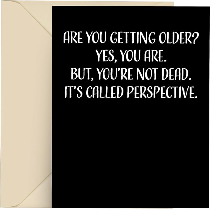 Happy Birthday Card - Single 4.25 X 5.5 Greeting Card With Envelope, Blank Inside, Funny Cards For Men And Women, And you getting older Yes, You Are But You're Not Dead