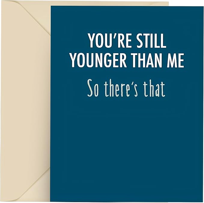 Happy Birthday Card - Single 4.25 X 5.5 Greeting Card With Envelope, Blank Inside, Funny Cards For Men And Women, You're Still Younger Than Me So There's That