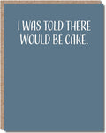 Happy Birthday Card - Single 4.25 X 5.5 Greeting Card With Envelope, Blank Inside, Funny Cards For Men And Women, I Was Told Here Would Be Cake