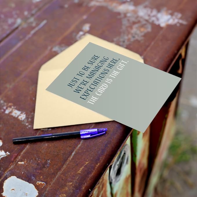 Happy Birthday Card - Single 4.25 X 5.5 Greeting Card With Envelope, Blank Inside, Funny Cards For Men And Women, Just To Be Sure We’re Managing Expectations Here The Card Is The Gift