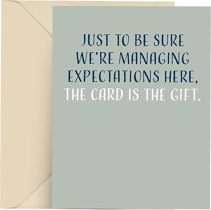 Happy Birthday Card - Single 4.25 X 5.5 Greeting Card With Envelope, Blank Inside, Funny Cards For Men And Women, Just To Be Sure We’re Managing Expectations Here The Card Is The Gift