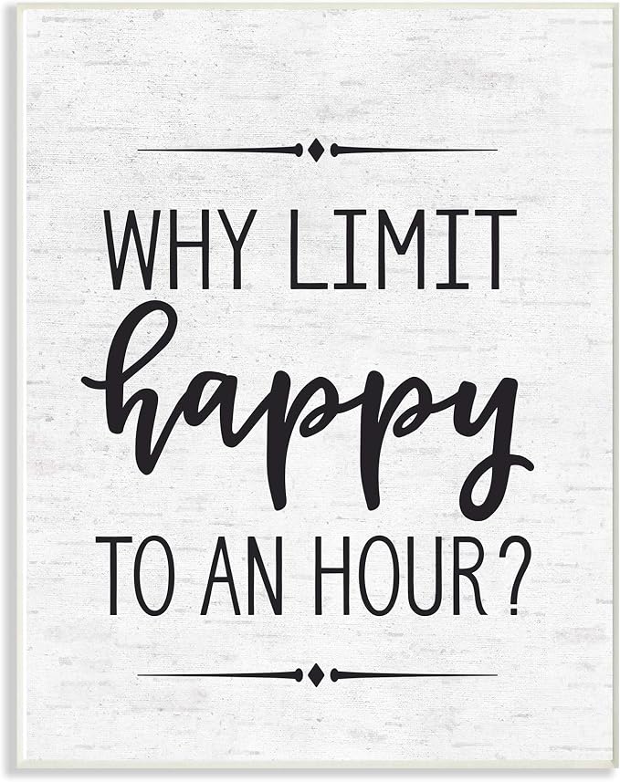 The Stupell Home Décor Collection Why Limit Happy to an Hour Subtle Birch Script Typography