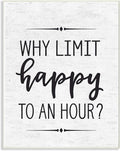 The Stupell Home Décor Collection Why Limit Happy to an Hour Subtle Birch Script Typography